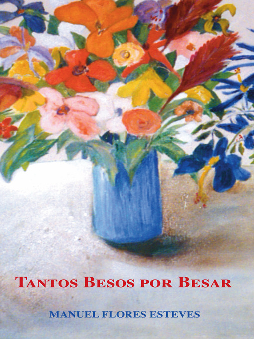 Title details for Tantos Besos Por Besar by Manuel Flores Esteves - Available